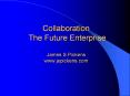 Collaboration The Future Enterprise  James S.Pickens www.jspickens.com PowerPoint PPT Presentation