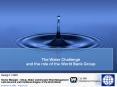 The Water Challenge and the role of the World Bank Group PowerPoint PPT Presentation