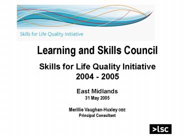 Learning and Skills Council Skills for Life Quality Initiative 2004 2005 East Midlands 31 May 2005 M