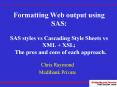 Formatting Web output using SAS: SAS styles vs Cascading Style Sheets vs XML XSL The pros and cons o PowerPoint PPT Presentation