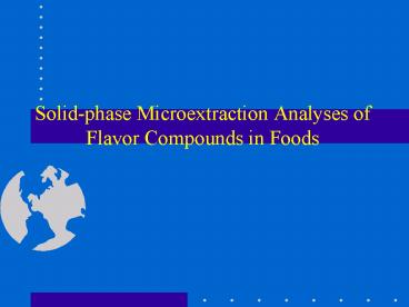 Solidphase Microextraction Analyses of Flavor Compounds in Foods