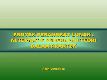 PROYEK PERANGKAT LUNAK : ALTERNATIF PENERAPAN TEORI DALAM PRAKTEK