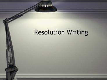 Resolution Writing