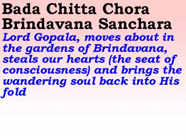 Bada Chitta Chora Brindavana Sanchara Lord Gopala, moves about in the gardens of Brindavana, steals
