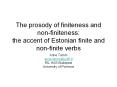 The prosody of finiteness and non-finiteness: the accent of Estonian finite and non-finite verbs PowerPoint PPT Presentation