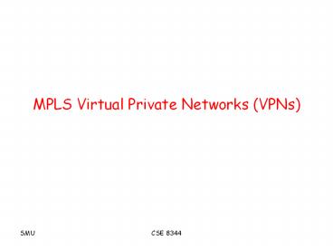MPLS Virtual Private Networks (VPNs)