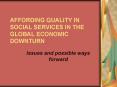AFFORDING QUALITY IN SOCIAL SERVICES IN THE GLOBAL ECONOMIC DOWNTURN PowerPoint PPT Presentation