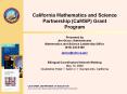 California Mathematics and Science Partnership (CaMSP) Grant Program Presented by Jim Greco, Administrator Mathematics and Science Leadership Office (916) 323-6189 jgreco@cde.ca.gov  Bilingual Coordinators Network Meeting May 15, 2009 Doubletree PowerPoint PPT Presentation