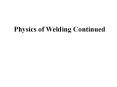 Physics of Welding Continued PowerPoint PPT Presentation