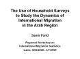 The Use of Household Surveys to Study the Dynamics of International Migration in the Arab Region PowerPoint PPT Presentation
