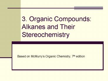 3' Organic Compounds: Alkanes and Their Stereochemistry