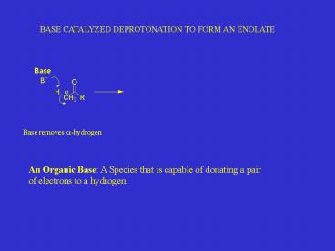 BASE CATALYZED DEPROTONATION TO FORM AN ENOLATE
