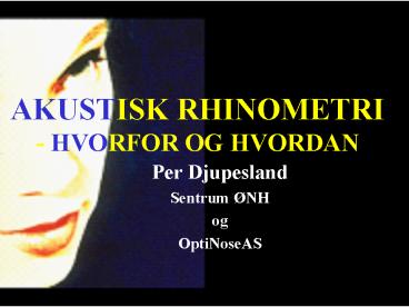 AKUSTISK RHINOMETRI HVORFOR OG HVORDAN