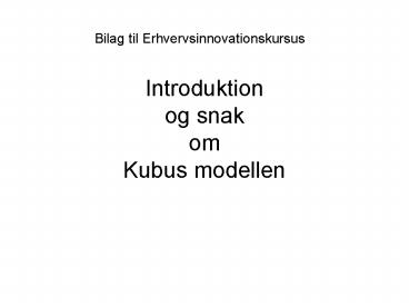 Introduktion og snak om Kubus modellen