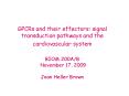 GPCRs and their effectors: signal transduction pathways and the cardiovascular system BIOM 200AB Nov PowerPoint PPT Presentation