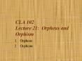 CLA 102 Lecture 21: Orpheus and Orphism PowerPoint PPT Presentation