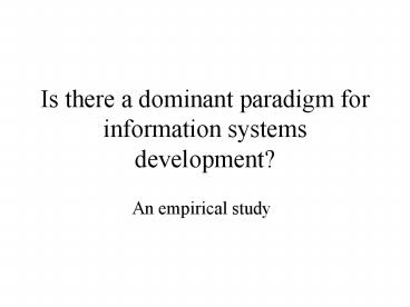 Is there a dominant paradigm for information systems development?