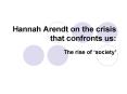 Hannah Arendt on the crisis that confronts us: PowerPoint PPT Presentation