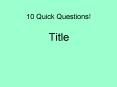 10 Quick Questions PowerPoint PPT Presentation