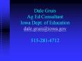 Dale Gruis Ag Ed Consultant Iowa Dept. of Education dale.gruis@iowa.gov 515-281-4712 PowerPoint PPT Presentation