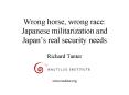 Wrong horse, wrong race: Japanese militarization and Japans real security needs PowerPoint PPT Presentation