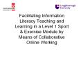 Facilitating Information Literacy Teaching and Learning in a Level 1 Sport PowerPoint PPT Presentation