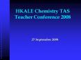 HKALE Chemistry TAS Teacher Conference 2008 PowerPoint PPT Presentation