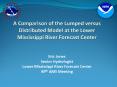 A Comparison of the Lumped versus Distributed Model at the Lower Mississippi River Forecast Center PowerPoint PPT Presentation