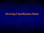 Deriving Classification Rules