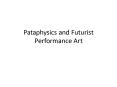 Pataphysics and Futurist Performance Art PowerPoint PPT Presentation