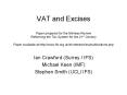 VAT and Excises Paper prepared for the Mirrlees Review Reforming the Tax System for the 21st Century Paper available at http://www.ifs.org.uk/mirrleesreview/publications.php PowerPoint PPT Presentation