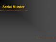 Serial Murder PowerPoint PPT Presentation