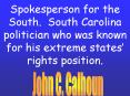 Spokesperson for the South. South Carolina politician who was known for his extreme states PowerPoint PPT Presentation