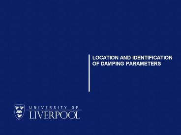 LOCATION AND IDENTIFICATION OF DAMPING PARAMETERS