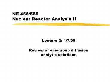 NE 455555 Nuclear Reactor Analysis II