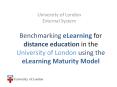 Benchmarking eLearning for distance education in the University of London using the eLearning Maturity Model PowerPoint PPT Presentation