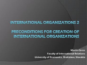 International Organizations 2 Preconditions for creation of international organizations