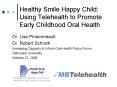 Healthy Smile Happy Child: Using Telehealth to Promote Early Childhood Oral Health PowerPoint PPT Presentation