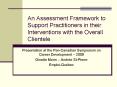 An Assessment Framework to Support Practitioners in their Interventions with the Overall Clientele PowerPoint PPT Presentation