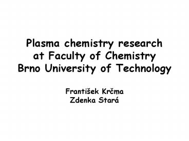 Plasma chemistry research at Faculty of Chemistry Brno University of Technology Franti