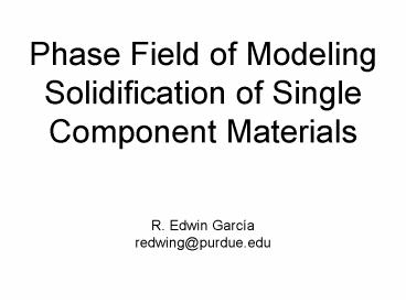 Phase Field of Modeling Solidification of Single Component Materials
