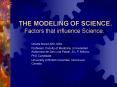THE MODELING OF SCIENCE. Factors that influence Science. PowerPoint PPT Presentation