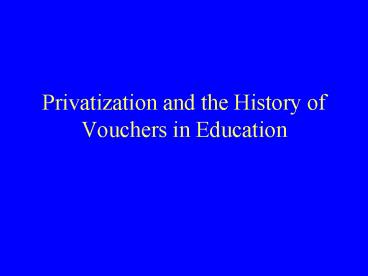 Privatization and the History of Vouchers in Education