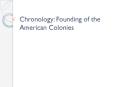 Chronology: Founding of the American Colonies PowerPoint PPT Presentation