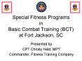 Special Fitness Programs in Basic Combat Training BCT at Fort Jackson, SC PowerPoint PPT Presentation