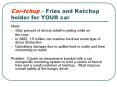 Cartchup Fries and Ketchup holder for YOUR car PowerPoint PPT Presentation
