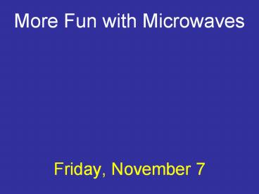 More Fun with Microwaves