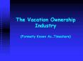The Vacation Ownership Industry Formerly Known AsTimeshare PowerPoint PPT Presentation