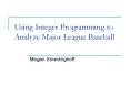 Using Integer Programming to Analyze Major League Baseball PowerPoint PPT Presentation