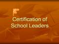 Certification%20of%20School%20Leaders PowerPoint PPT Presentation